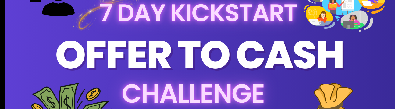 Offer To Cash 7 Day Challenge